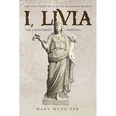 I, Livia (The Counterfeit Criminal) Colored Edition: How History Turned a Powerful Matriarch into a Villain