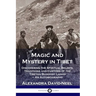 Magic and Mystery in Tibet: Discovering the Spiritual Beliefs, Traditions and Customs of the Tibetan Buddhist Lamas - An Autobiography