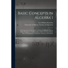 Basic Concepts in Algebra I: an Interpretation of the Course of Studies in Algebra I Giving Major Emphasis to Understanding of Basic Concepts Rathe