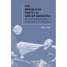 The Republican Party in the Age of Roosevelt: Sources of Anti-Government Conservatism in the United States