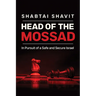 Head of the Mossad: In Pursuit of a Safe and Secure Israel