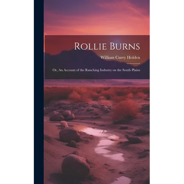 Rollie Burns; or, An Account of the Ranching Industry on the South Plains