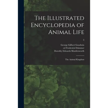 The Illustrated Encyclopedia of Animal Life: the Animal Kingdom; 3