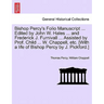 Bishop Percy's Folio Manuscript ... Edited by John W. Hales ... and Frederick J. Furnivall ... Assisted by Prof. Child ... W. Chappell, Etc. [With a L