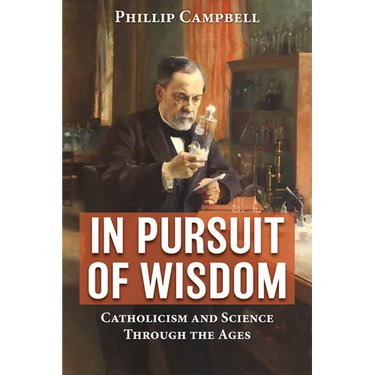 In Pursuit of Wisdom: Catholicism and Science Through the Ages