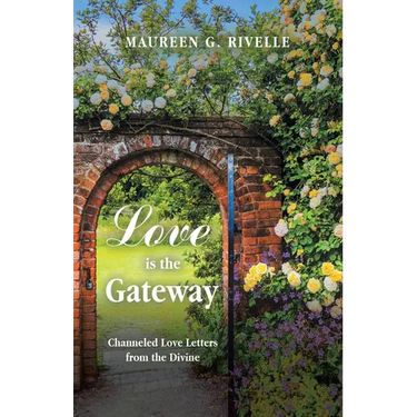 Love is the Gateway: Channeled Love Letters from the Divine