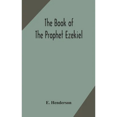 The Book Of The Prophet Ezekiel: Translated From The Original Hebrew: With A Commentary, Critical, Philological, And Exegetical