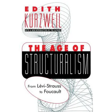 The Age of Structuralism: From Levi-Strauss to Foucault
