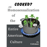 Cooked? the Homosexualization of the Entire American Culture