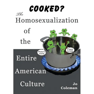 Cooked? the Homosexualization of the Entire American Culture
