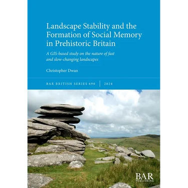 Landscape Stability and the Formation of Social Memory in Prehistoric Britain: A GIS-based study on the nature of fast and slow-changing landscapes