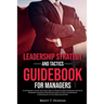 Leadership Strategy and Tactics Guidebook for Managers