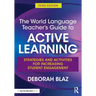 The World Language Teacher's Guide to Active Learning: Strategies and Activities for Increasing Student Engagement