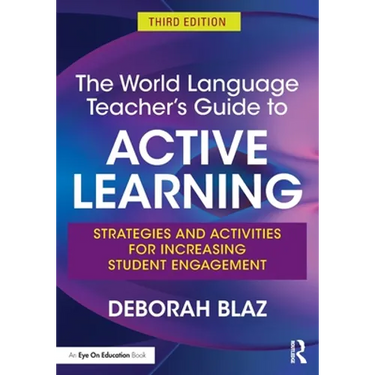 The World Language Teacher's Guide to Active Learning: Strategies and Activities for Increasing Student Engagement