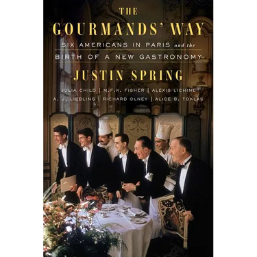 The Gourmands' Way: Six Americans in Paris and the Birth of a New Gastronomy