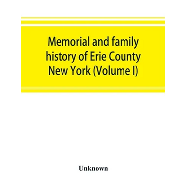 Memorial and family history of Erie County, New York (Volume I)