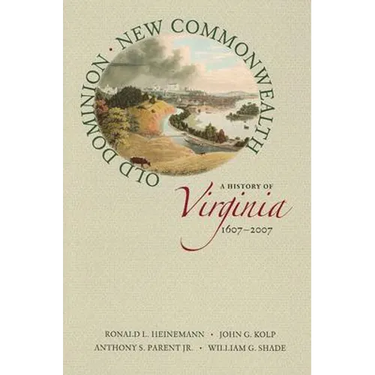 Old Dominion, New Commonwealth: A History of Virginia, 1607-2007