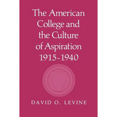 The American College and the Culture of Aspiration, 1915-1940