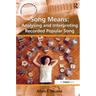 Song Means: Analysing and Interpreting Recorded Popular Song