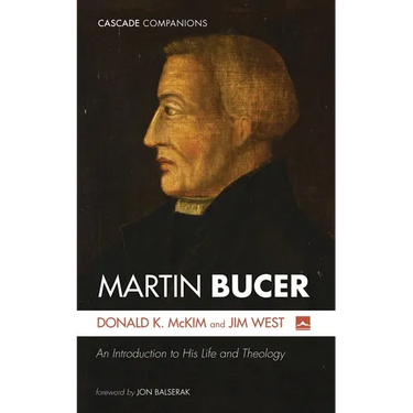 Martin Bucer: An Introduction to His Life and Theology