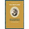 F.W. Maitland and the Making of the Modern World