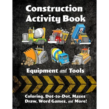 Construction Activity Book: Equipment and Tools: Coloring, Dot-to-Dot, Mazes, Draw, Word Games, and More!