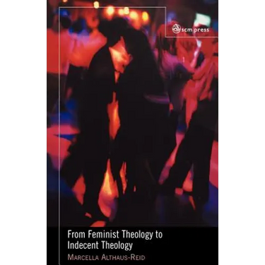 From Feminist Theology to Indecent Theology