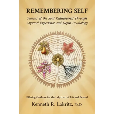 Remembering Self: Seasons of the Soul Rediscovered Through Mystical Experience and Depth Psychology