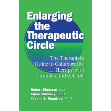 Enlarging The Therapeutic Circle: The Therapists Guide To: The Therapist's Guide To Collaborative Therapy With Families & School