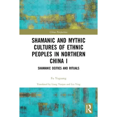 Shamanic and Mythic Cultures of Ethnic Peoples in Northern China I: Shamanic Deities and Rituals