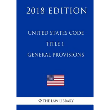 United States Code - Title 1 - General Provisions (2018 Edition)