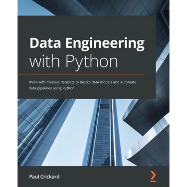 Data Engineering with Python: Work with massive datasets to design data models and automate data pipelines using Python