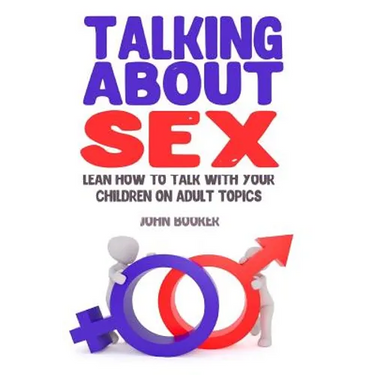 Talking About Sex: Lean How to Talk With Your Children On Adult Topics