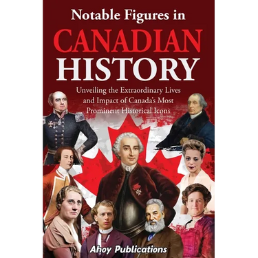 Notable Figures in Canadian History: Unveiling the Extraordinary Lives and Impact of Canada's Most Prominent Historical Icons