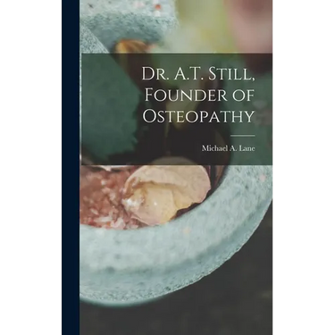 Dr. A.T. Still, Founder of Osteopathy