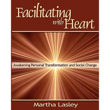 Facilitating with Heart: Awakening Personal Transformation and Social Change