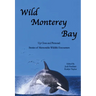 Wild Monterey Bay: Up Close and Personal Stories of Memorable Wildlife Encounters: Up Close and Personal Memorable Wildlife Encounters