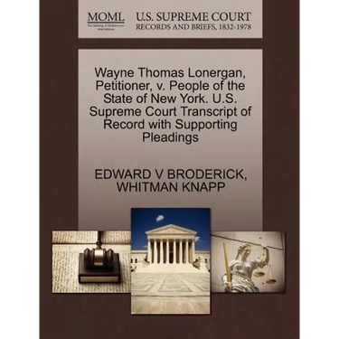 Wayne Thomas Lonergan, Petitioner, V. People of the State of New York. U.S. Supreme Court Transcript of Record with Supporting Pleadings
