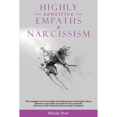 Highly Sensitive Empaths & Narcissism: The complete survival guide to healing from narcissistic abuse, discover your value & Learn to Love yourself. R