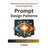 Prompt Design Patterns: Mastering the Art and Science of Prompt Engineering