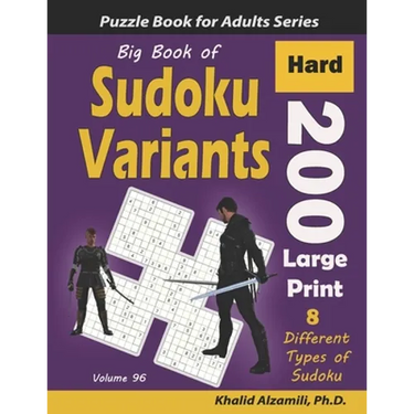 Big Book of Sudoku Variants: 200 Hard Large Print Puzzles: : 8 Different Types of Sudoku (Samurai Sudoku, Jigsaw Samurai Sudoku, Samurai Sudoku X,
