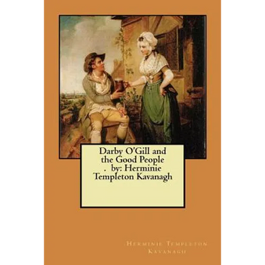 Darby O'Gill and the Good People. by: Herminie Templeton Kavanagh