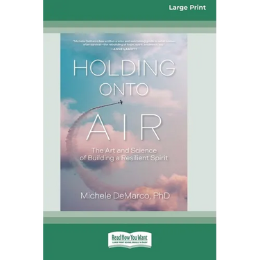 Holding Onto Air: The Art and Science of Building a Resilient Spirit (16pt Large Print Edition)