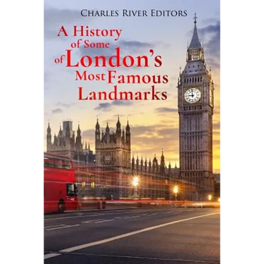A History of Some of London's Most Famous Landmarks