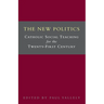 The New Politics: Catholic Social Teaching for the Twenty-First Century