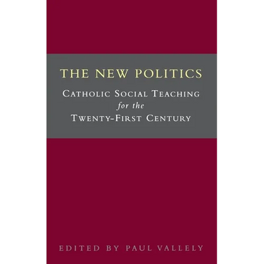 The New Politics: Catholic Social Teaching for the Twenty-First Century