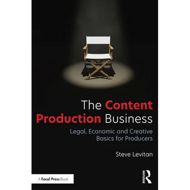 The Content Production Business: Legal, Economic and Creative Basics for Producers