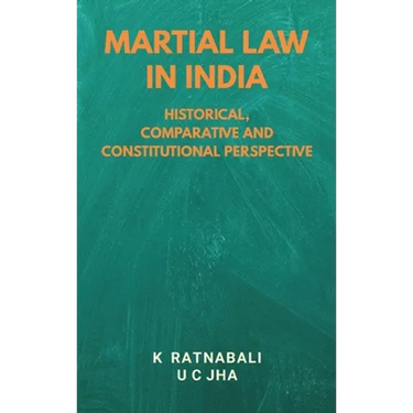 Martial Law in India: Historical, Comparative and Constitutional Perspective