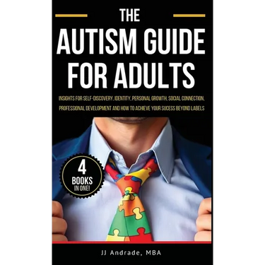 The Autism Guide for Adults: Insights for Self-Discovery, Identity, Personal Growth, Social Connection, Professional Development and How to Achieve Yo