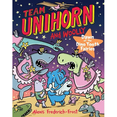 Team Unihorn and Woolly #3: Dawn of the Dino Tooth Fairies: A Graphic Novel